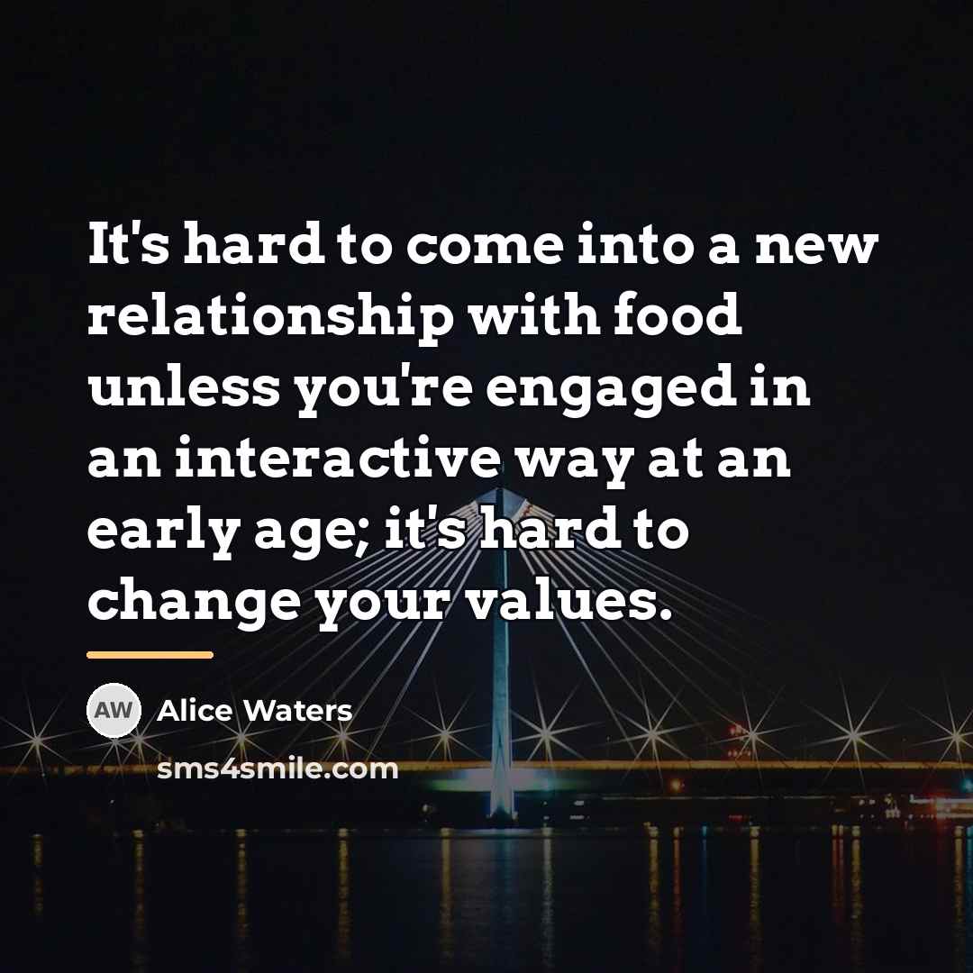 “It's hard to come into a new relationship with food…” quote by Alice Waters