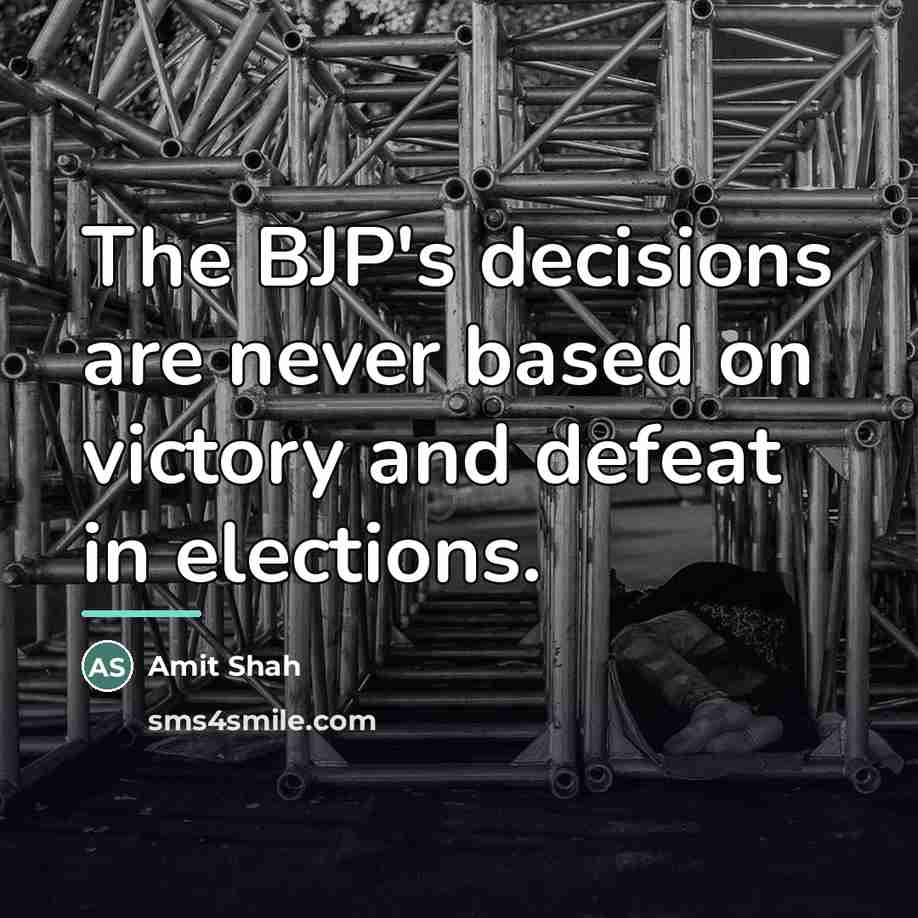 “The BJP's decisions are never based on victory and defeat…” quote by Amit Shah