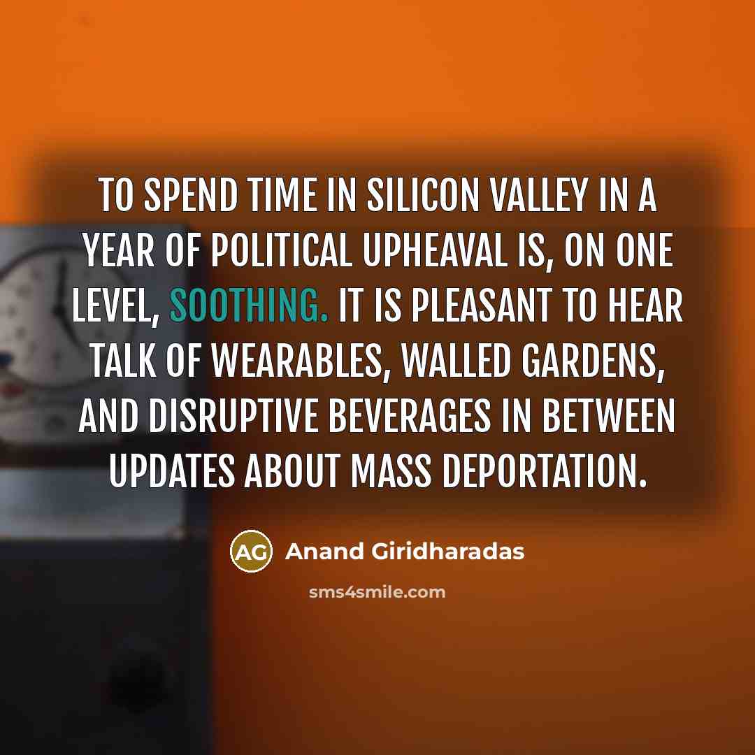 “To spend time in Silicon Valley in a year of…” quote by Anand Giridharadas