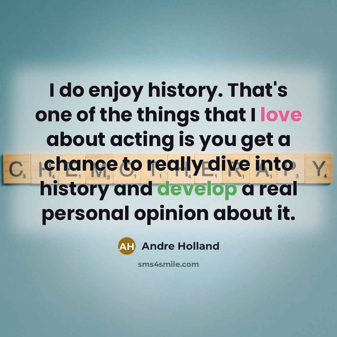 “I do enjoy history. That's one of the things that…” quote by Andre Holland
