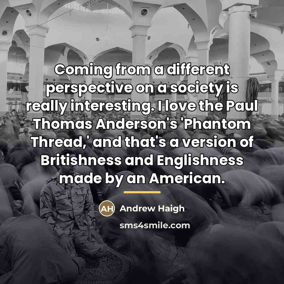“Coming from a different perspective on a society is really…” quote by Andrew Haigh