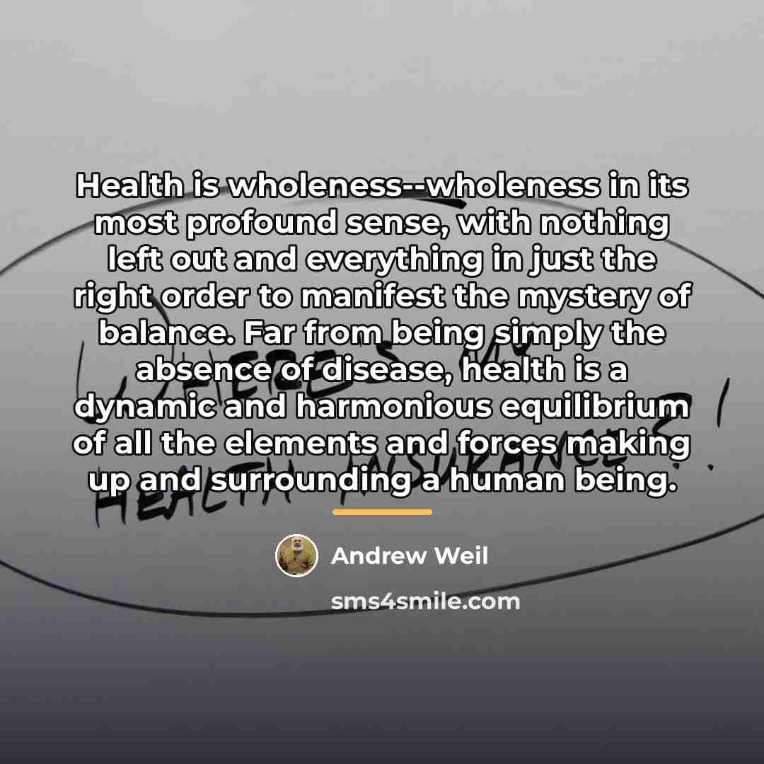 “Health is wholeness--wholeness in its most profound sense, with nothing…” quote by Andrew Weil