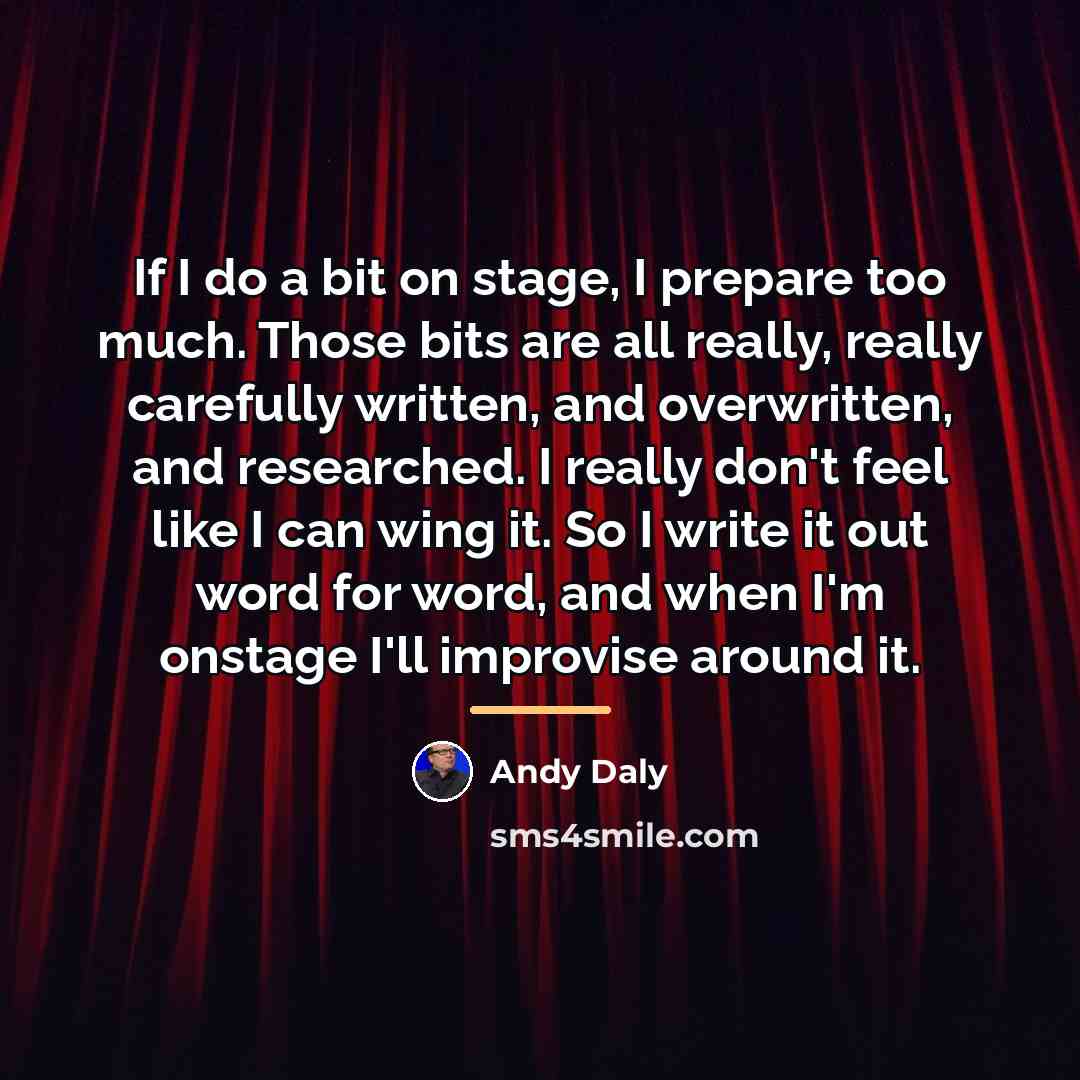 “If I do a bit on stage, I prepare too…” quote by Andy Daly