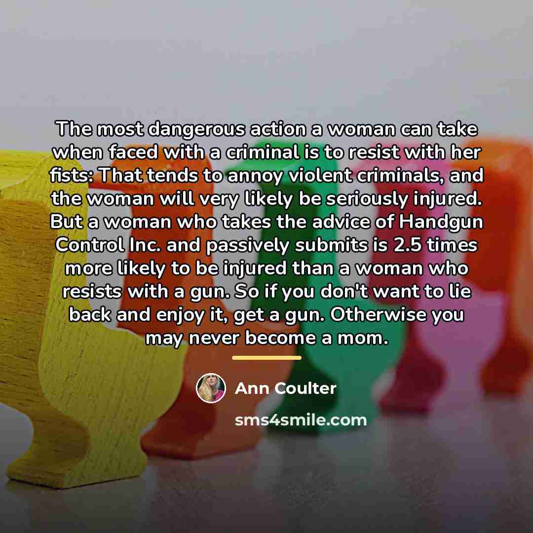 “The most dangerous action a woman can take when faced…” quote by Ann Coulter