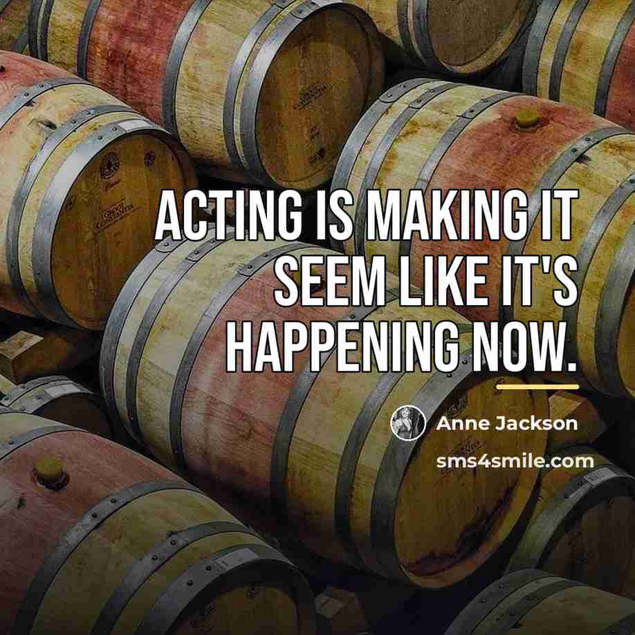 “Acting is making it seem like it's happening now.…” quote by Anne Jackson