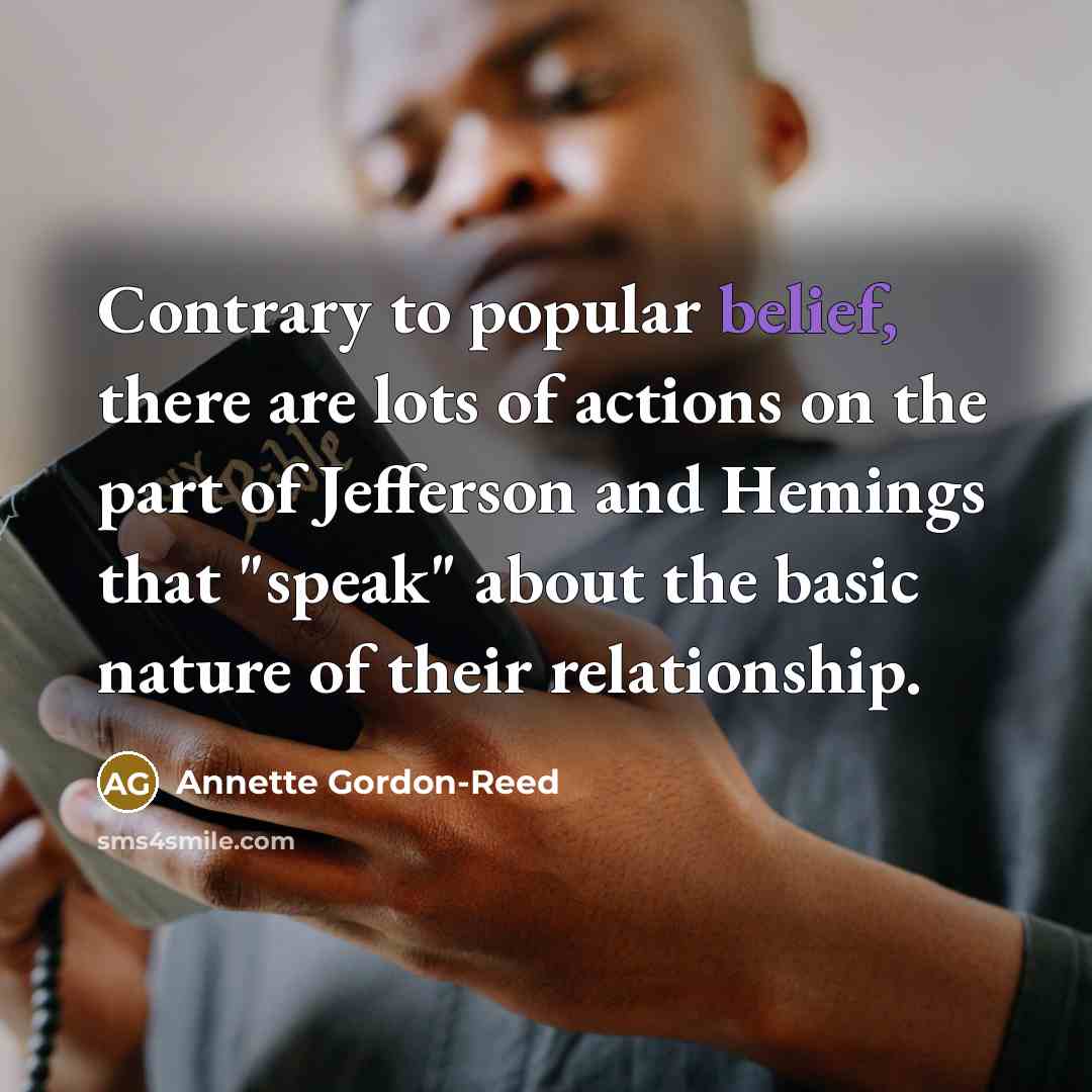 “Contrary to popular belief, there are lots of actions on…” quote by Annette Gordon-Reed