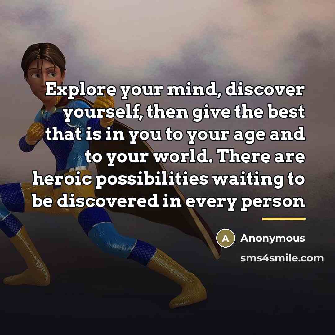 “Explore your mind, discover yourself, then give the best that…” quote by Anonymous
