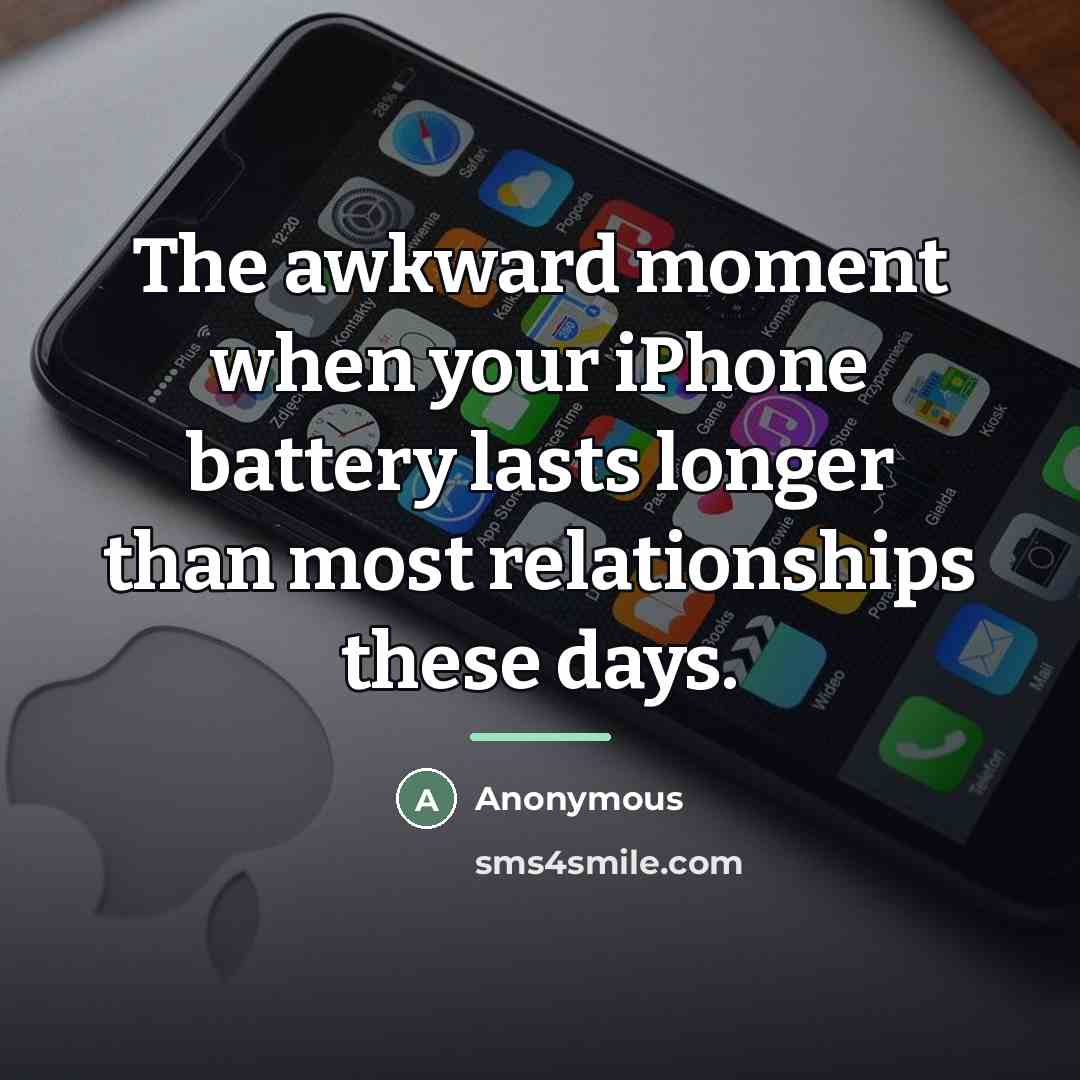 “The awkward moment when your iPhone battery lasts longer than…” quote by Anonymous