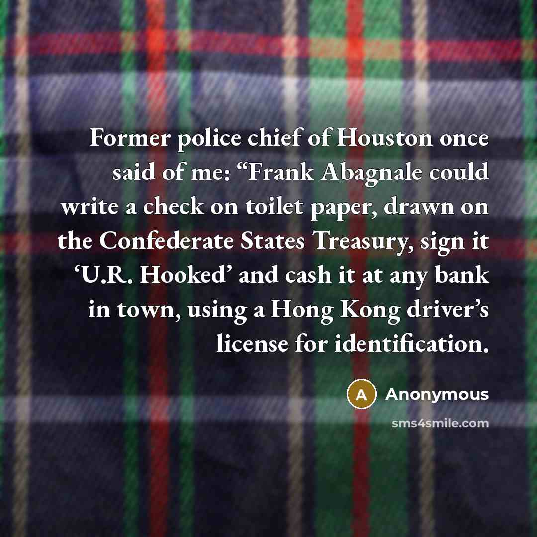 “Former police chief of Houston once said of me: “Frank…” quote by Anonymous