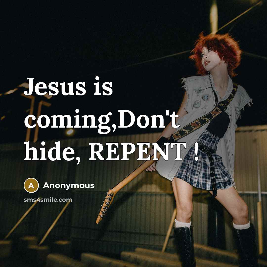 “Jesus is coming,Don't hide, REPENT !” quote by Anonymous