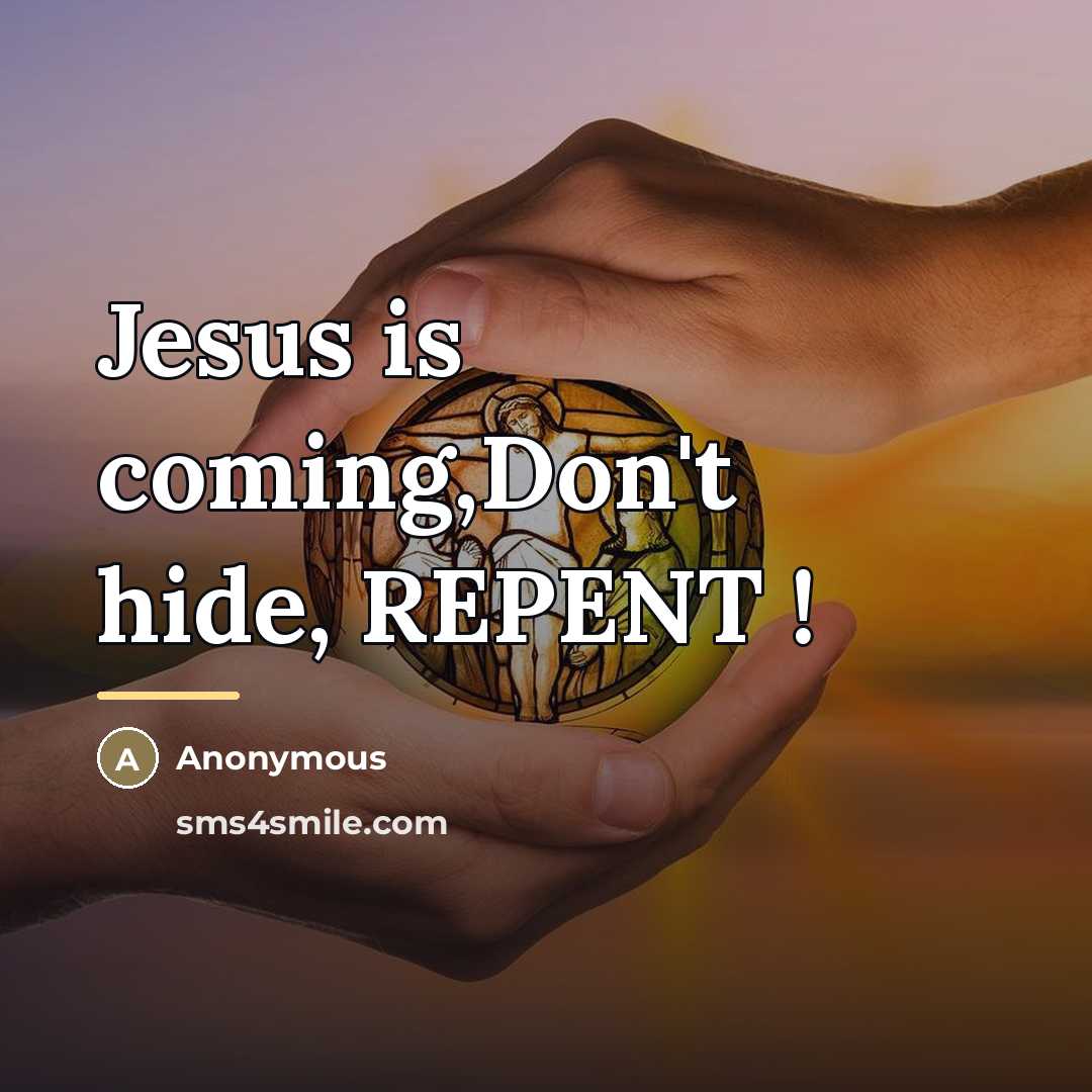 “Jesus is coming,Don't hide, REPENT !…” quote by Anonymous
