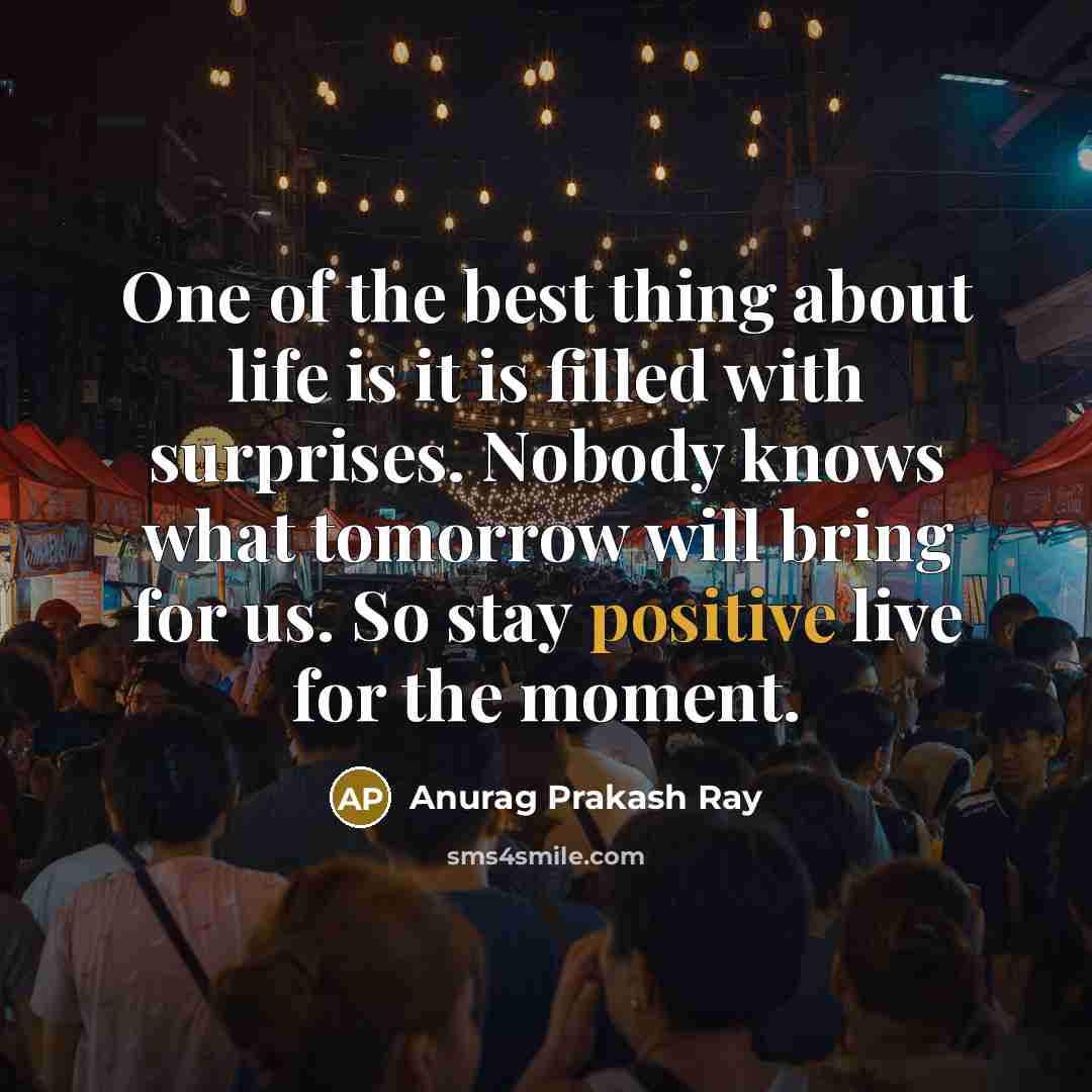 “One of the best thing about life is it is…” quote by Anurag Prakash Ray