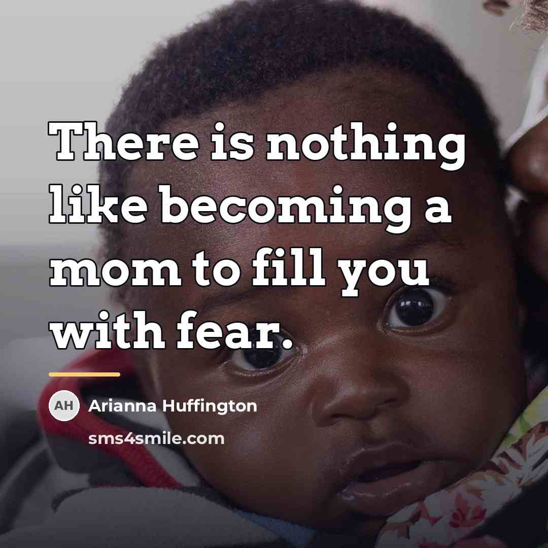 “There is nothing like becoming a mom to fill you…” quote by Arianna Huffington
