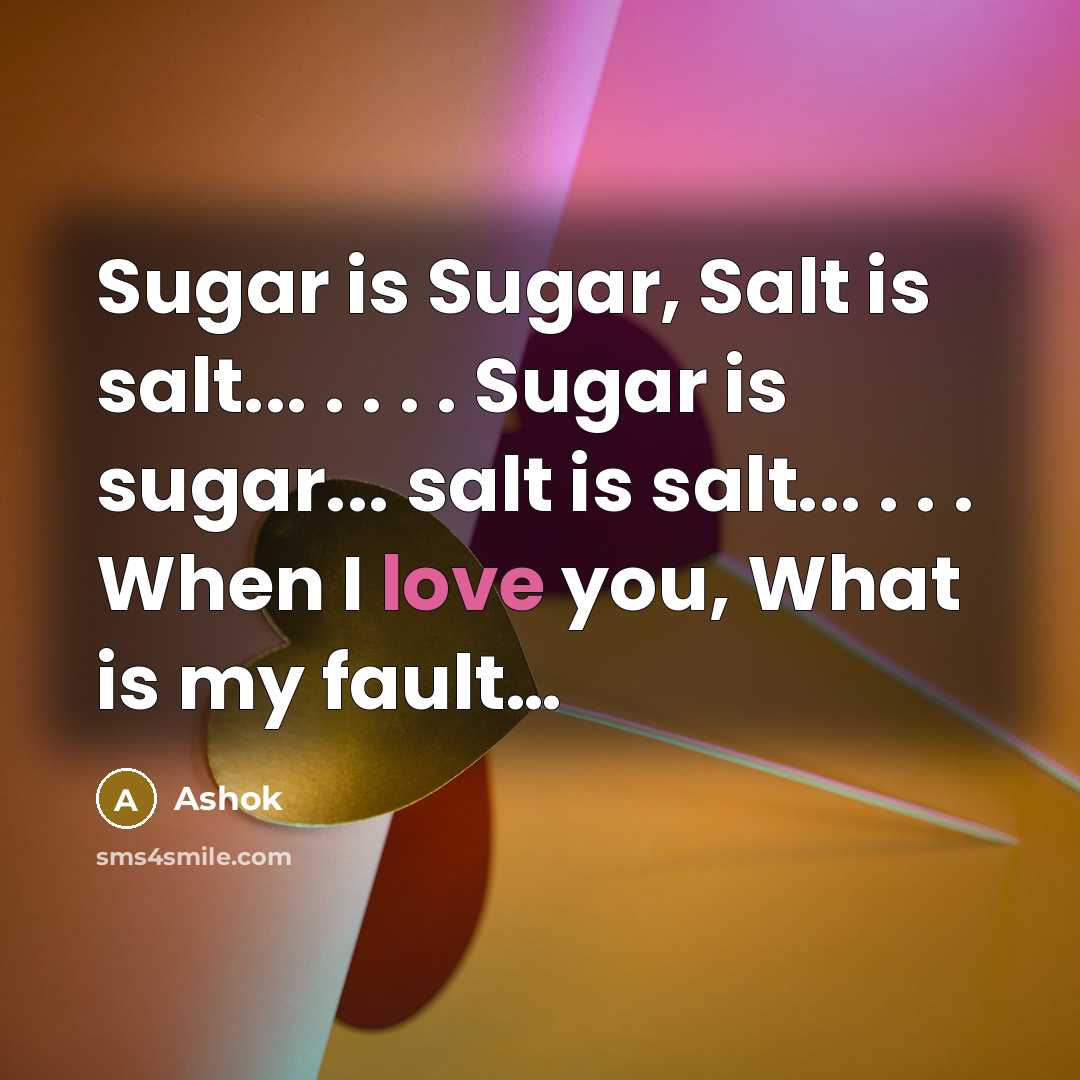 “Sugar is Sugar, Salt is salt... . . . .…” quote by Ashok