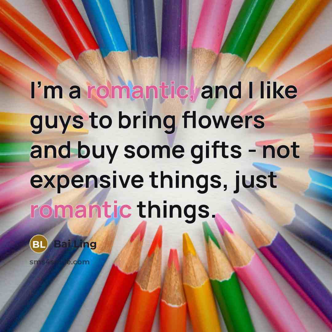 “I'm a romantic, and I like guys to bring flowers…” quote by Bai Ling