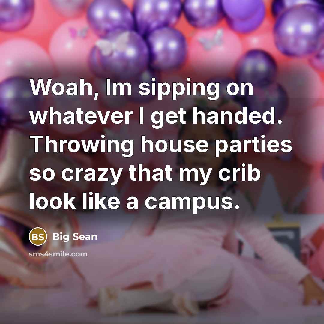 “Woah, Im sipping on whatever I get handed. Throwing house…” quote by Big Sean