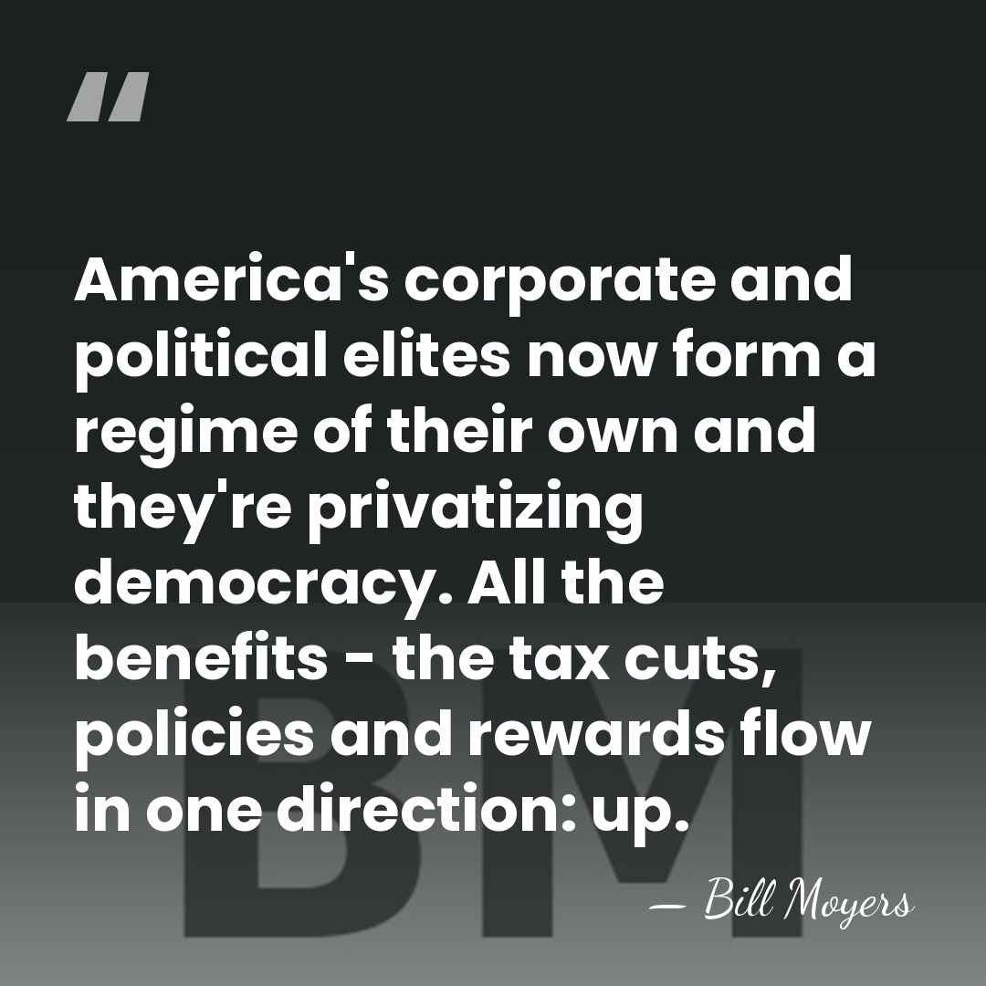 America's corporate and political elites now form a regime of their own&hellip; - Bill Moyers
