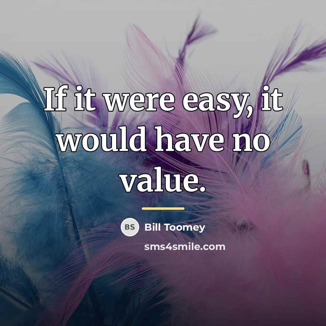 “If it were easy, it would have no value.…” quote by Bill Toomey