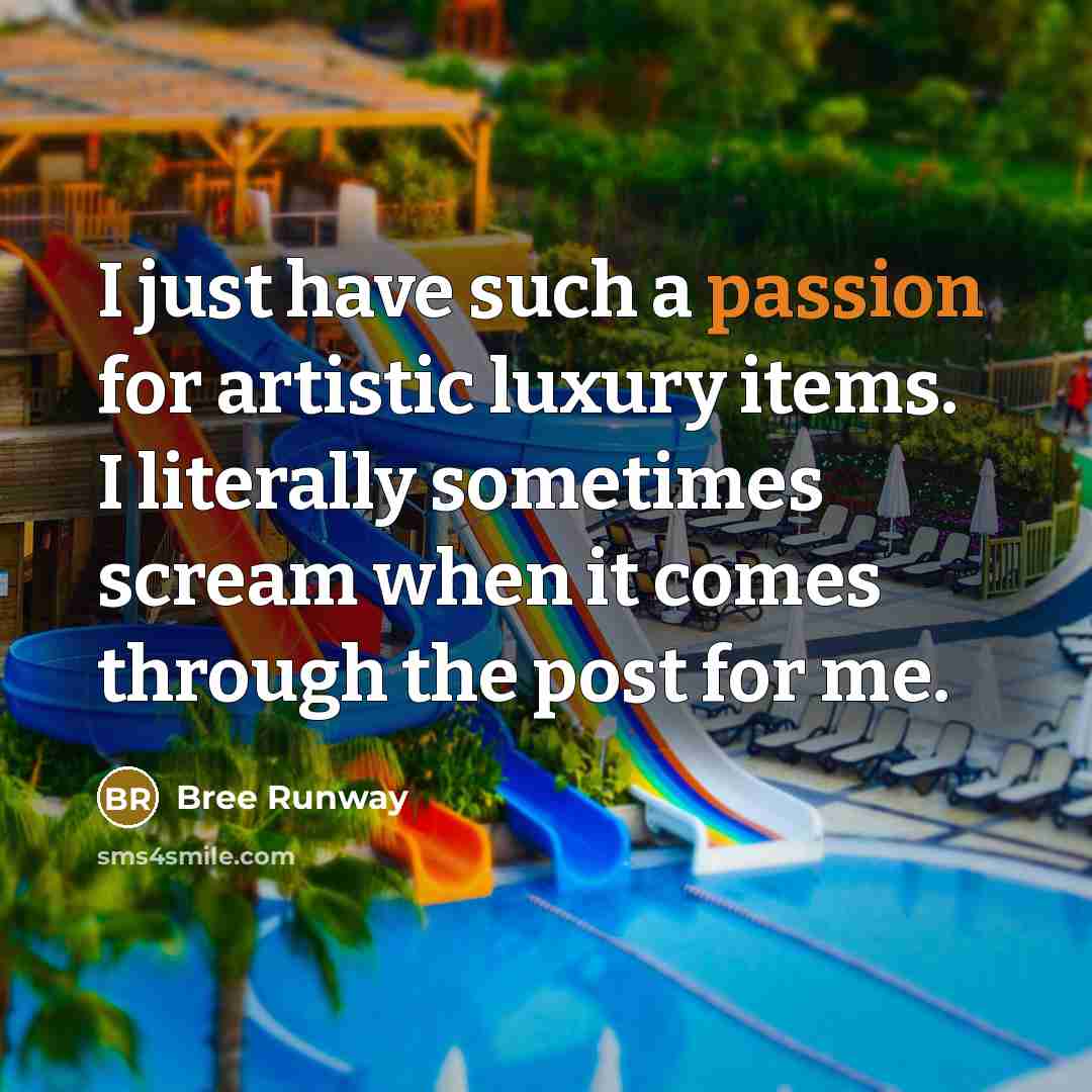 “I just have such a passion for artistic luxury items.…” quote by Bree Runway