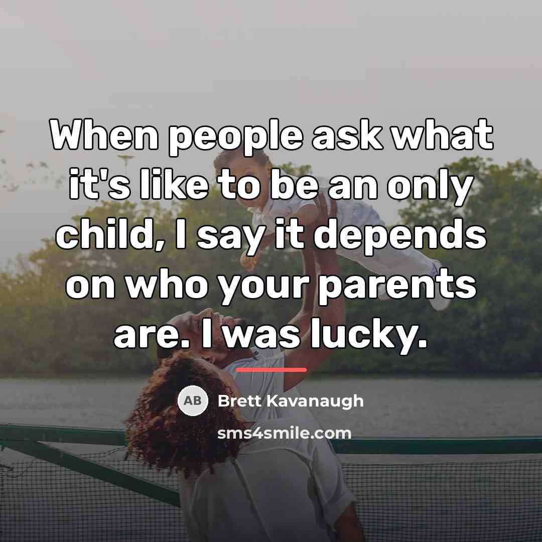 “When people ask what it's like to be an only…” quote by Brett Kavanaugh