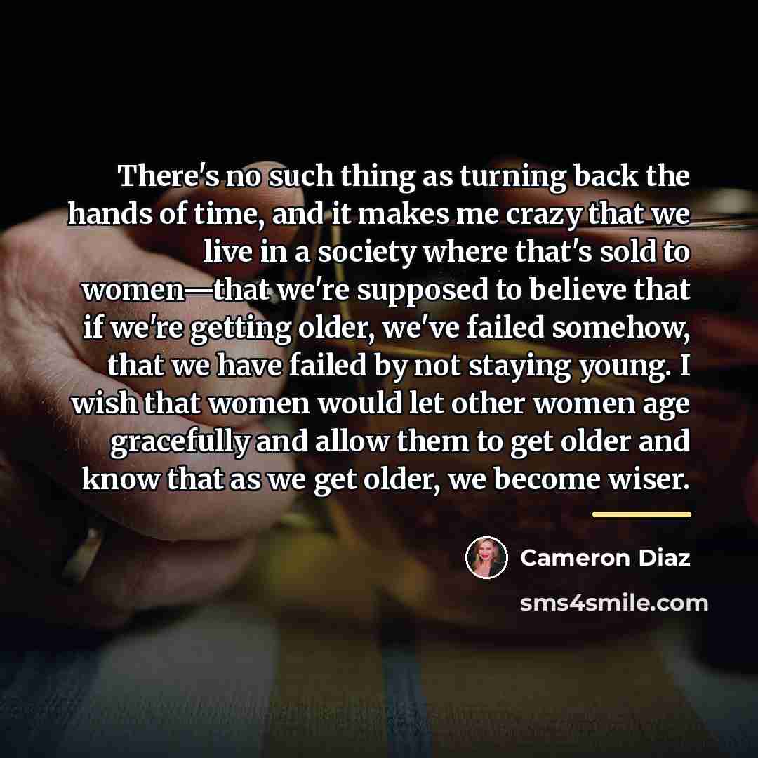 “There's no such thing as turning back the hands of…” quote by Cameron Diaz