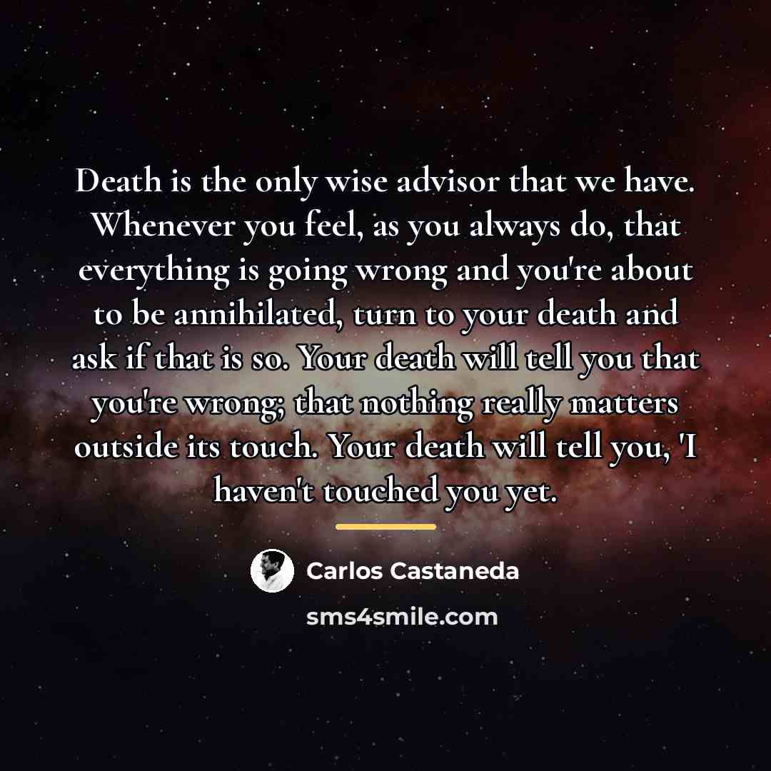 “Death is the only wise advisor that we have. Whenever…” quote by Carlos Castaneda