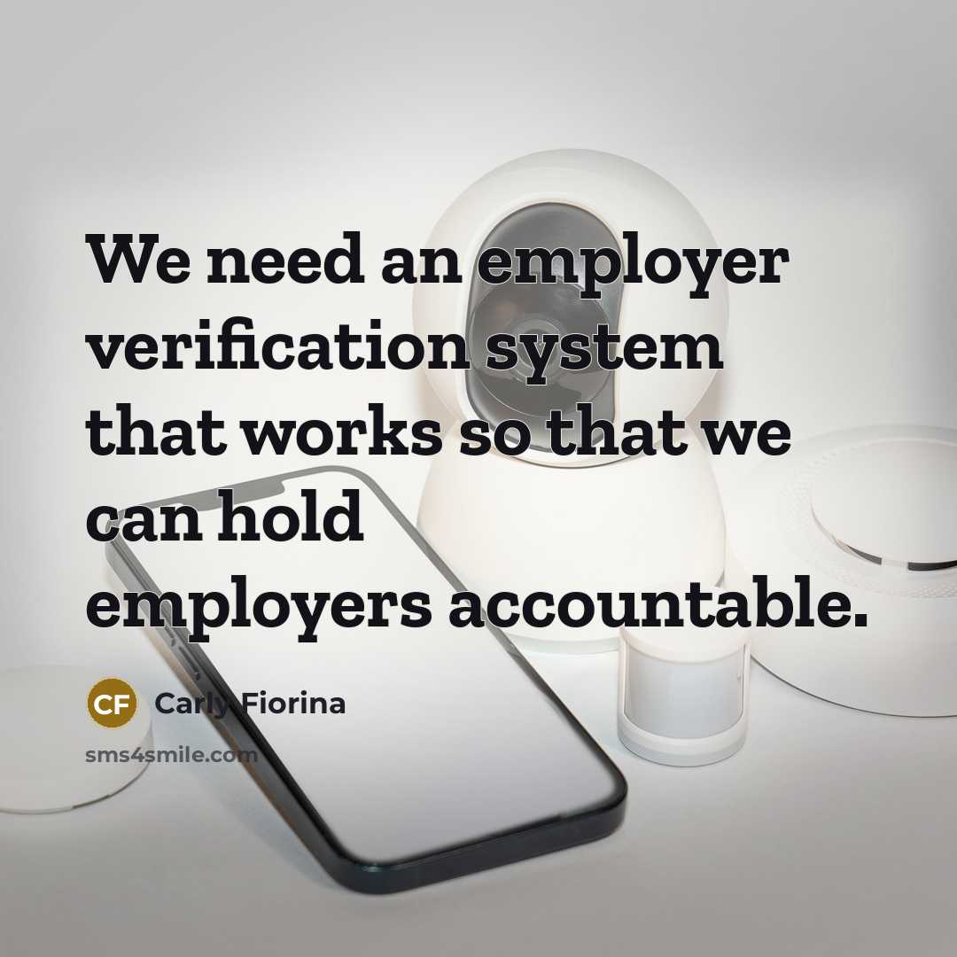 “We need an employer verification system that works so that…” quote by Carly Fiorina