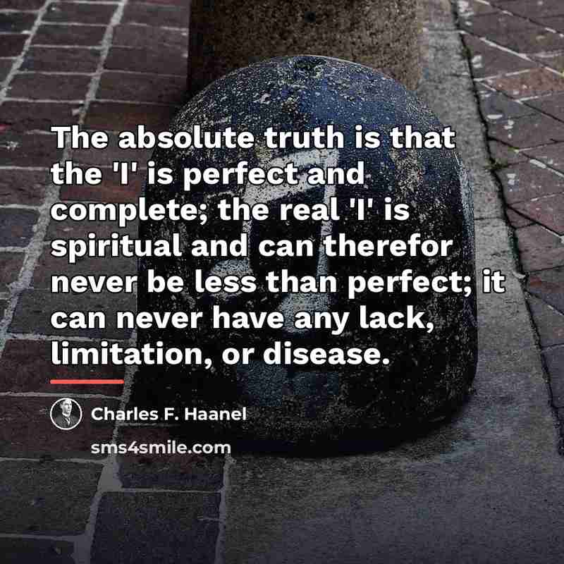 “The absolute truth is that the 'I' is perfect and…” quote by Charles F. Haanel