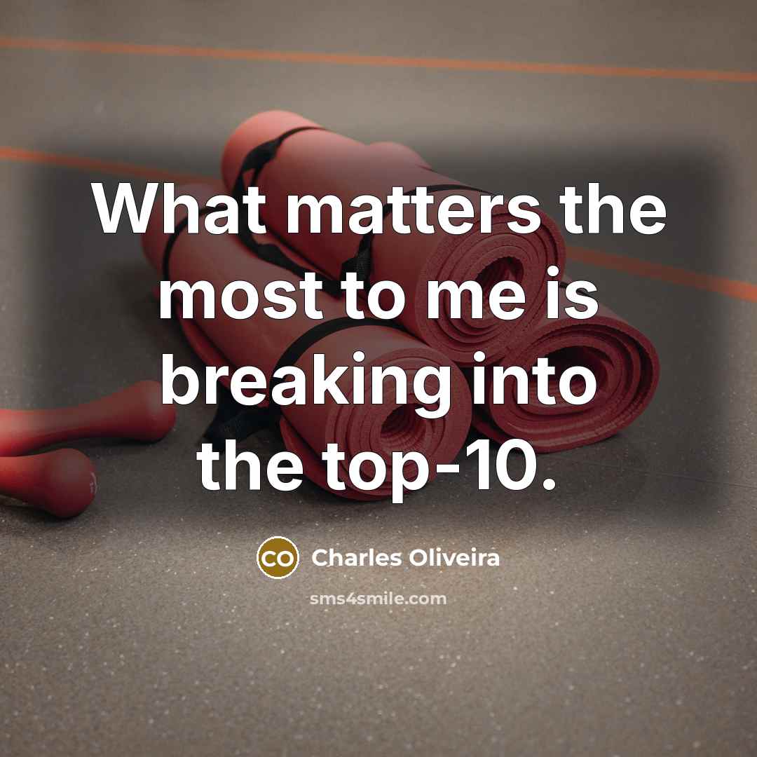 “What matters the most to me is breaking into the…” quote by Charles Oliveira
