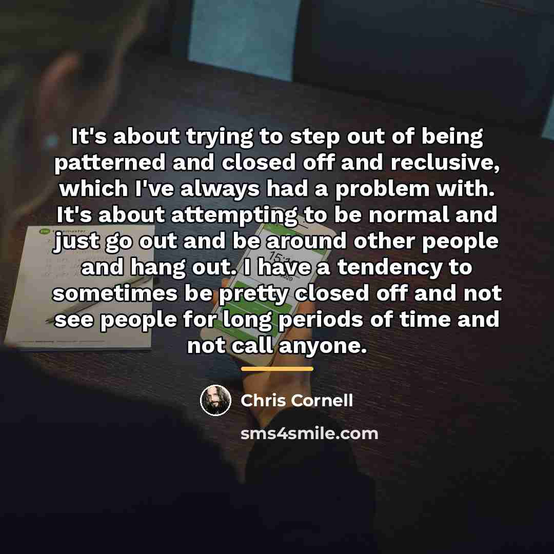 “It's about trying to step out of being patterned and…” quote by Chris Cornell