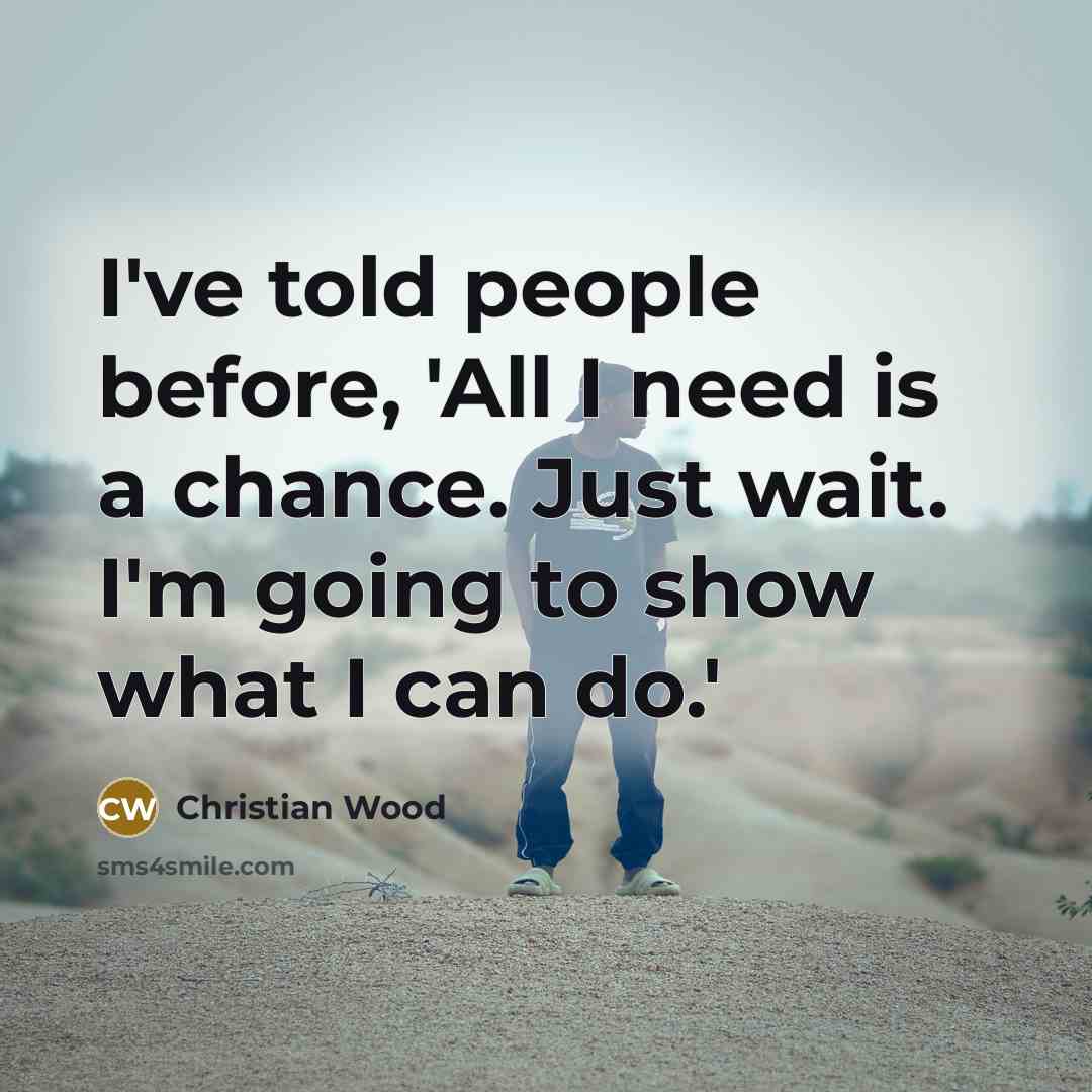 “I've told people before, 'All I need is a chance.…” quote by Christian Wood