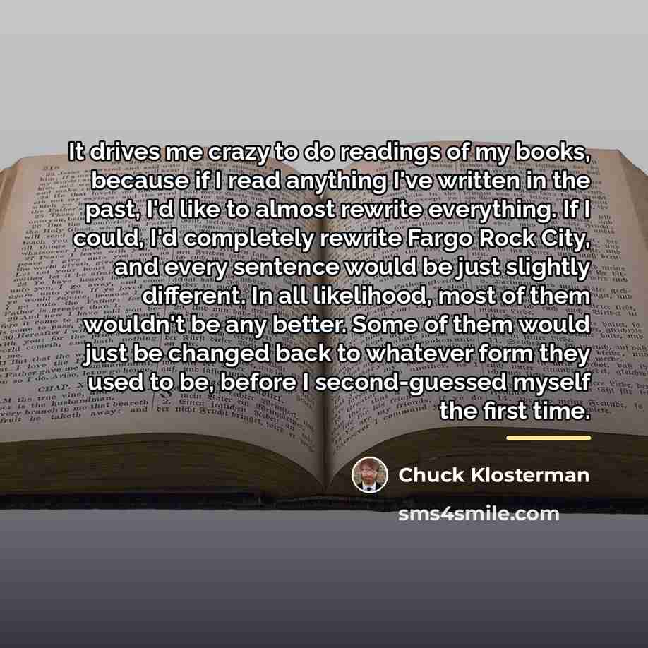 “It drives me crazy to do readings of my books,…” quote by Chuck Klosterman