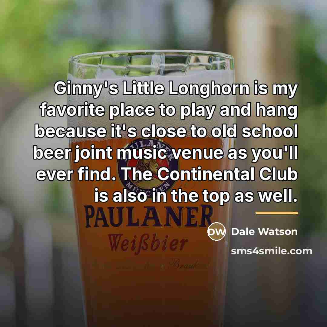 “Ginny's Little Longhorn is my favorite place to play and…” quote by Dale Watson