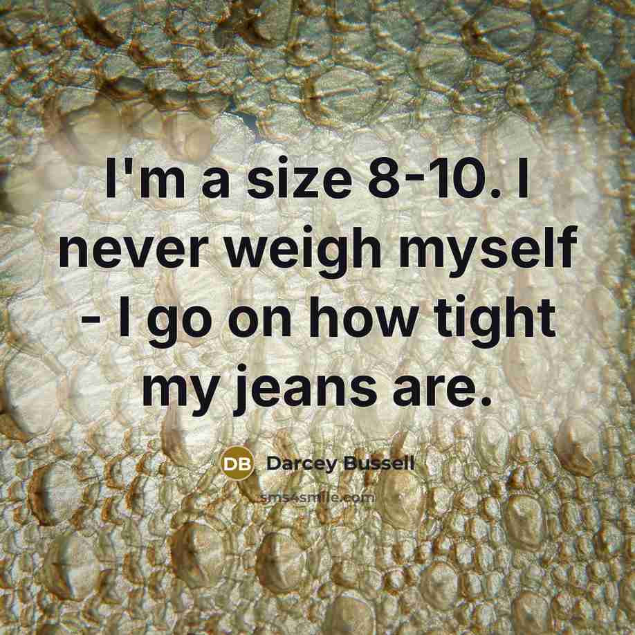 “I'm a size 8-10. I never weigh myself - I…” quote by Darcey Bussell