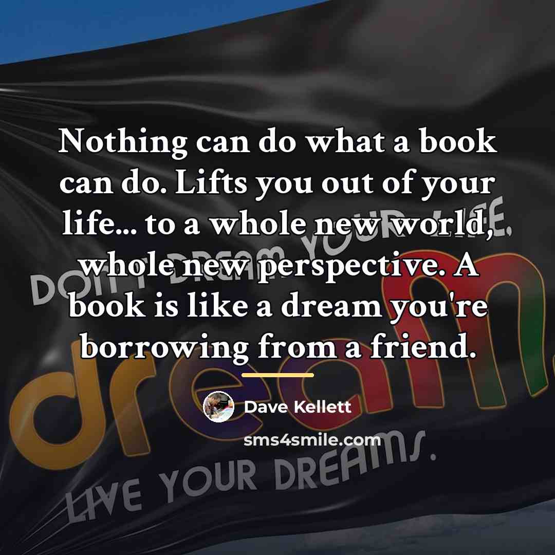 “Nothing can do what a book can do. Lifts you…” quote by Dave Kellett