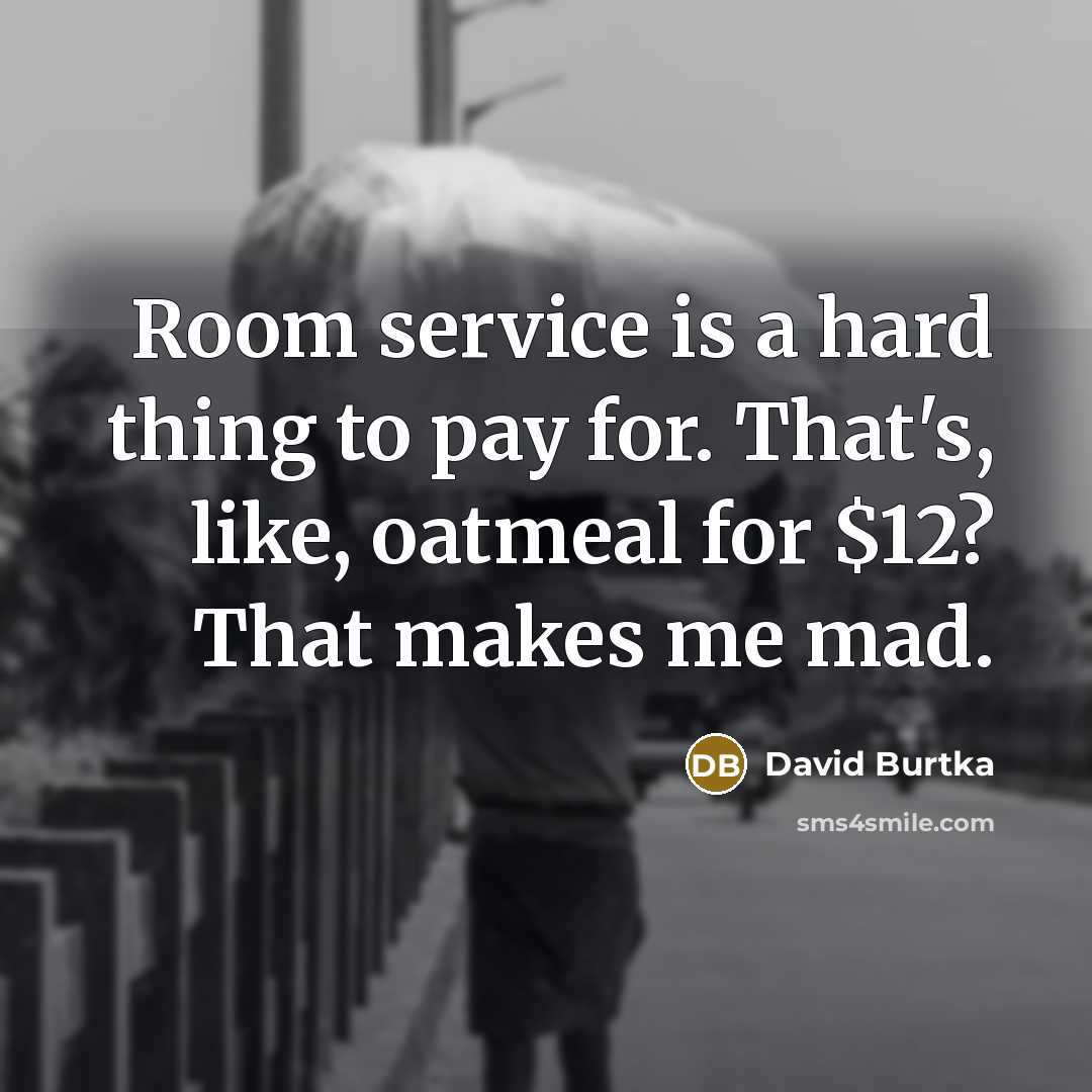 “Room service is a hard thing to pay for. That's,…” quote by David Burtka