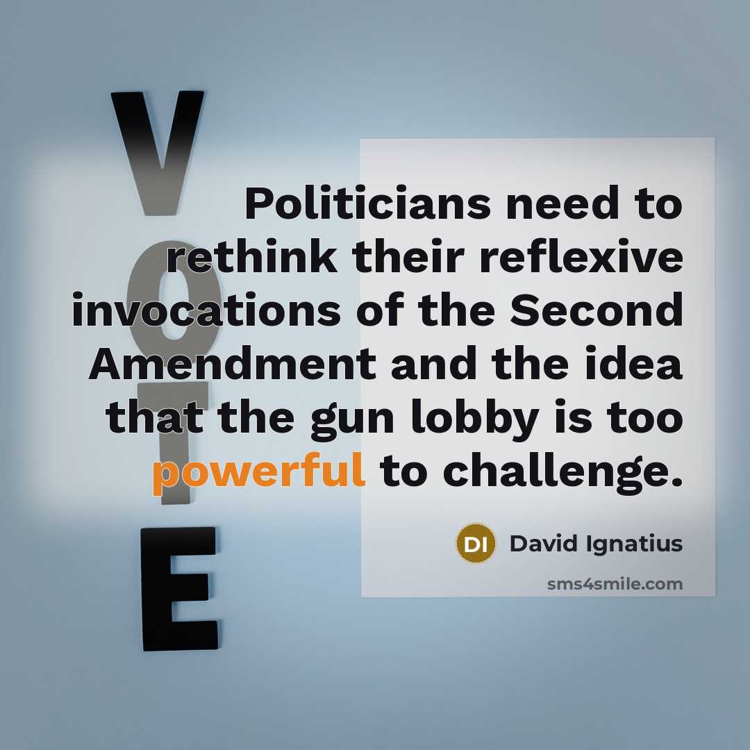 “Politicians need to rethink their reflexive invocations of the Second…” quote by David Ignatius