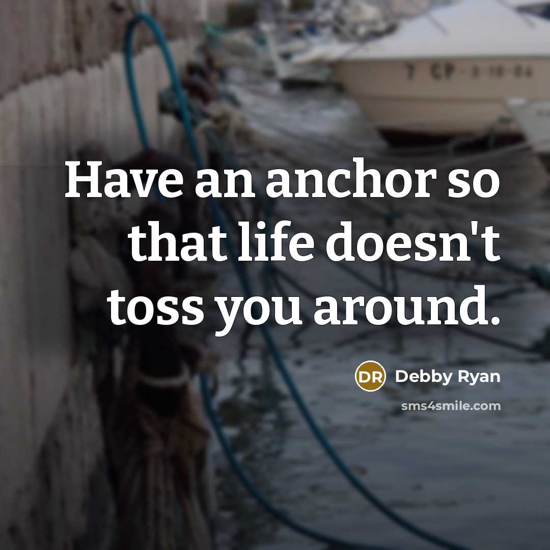 “Have an anchor so that life doesn't toss you around.…” quote by Debby Ryan