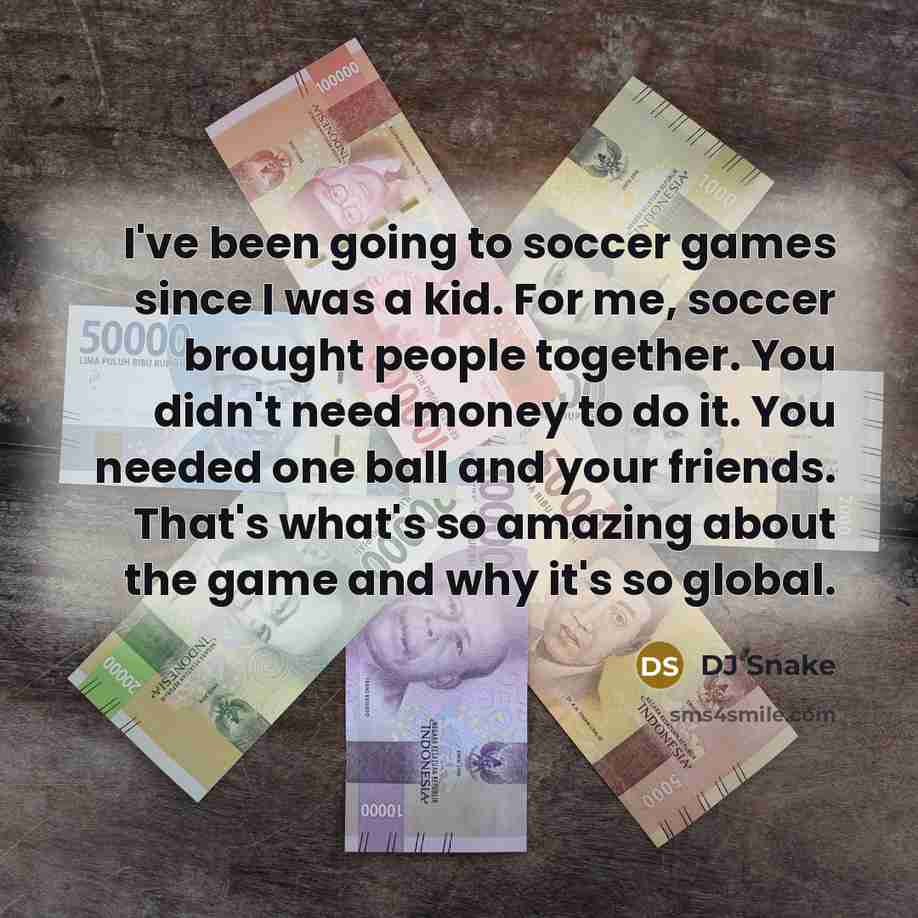 “I've been going to soccer games since I was a…” quote by DJ Snake