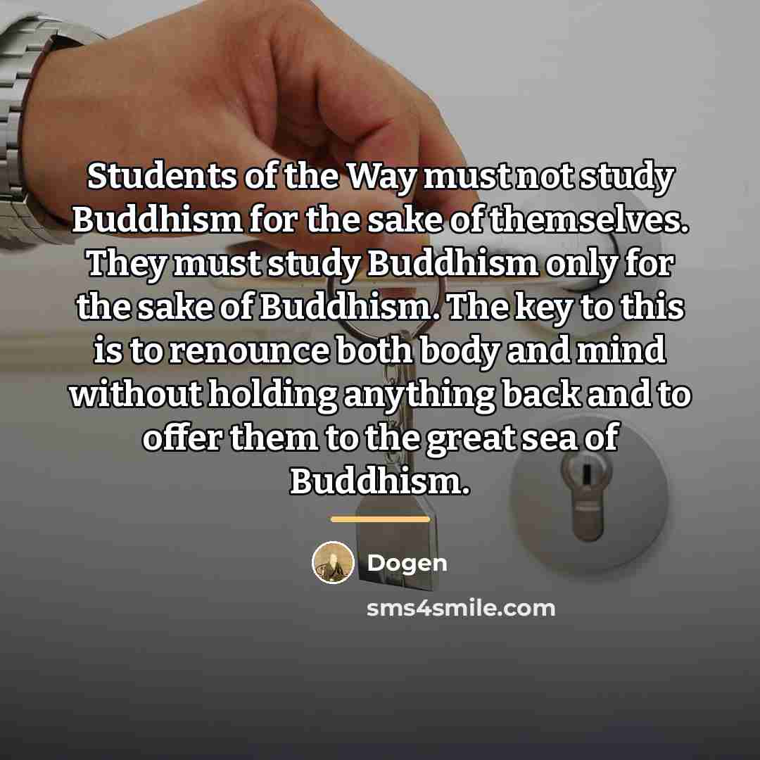 “Students of the Way must not study Buddhism for the…” quote by Dogen