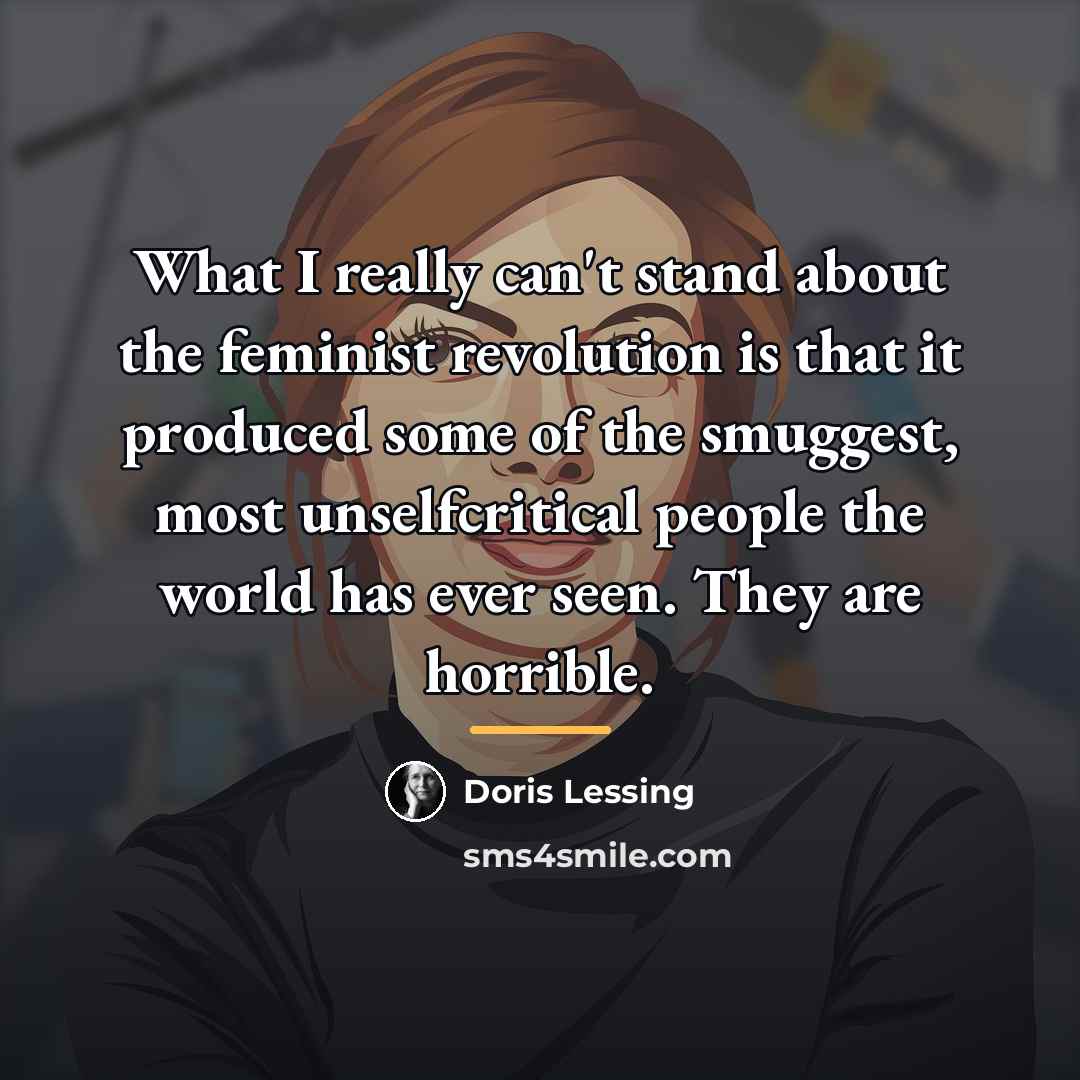 “What I really can't stand about the feminist revolution is…” quote by Doris Lessing