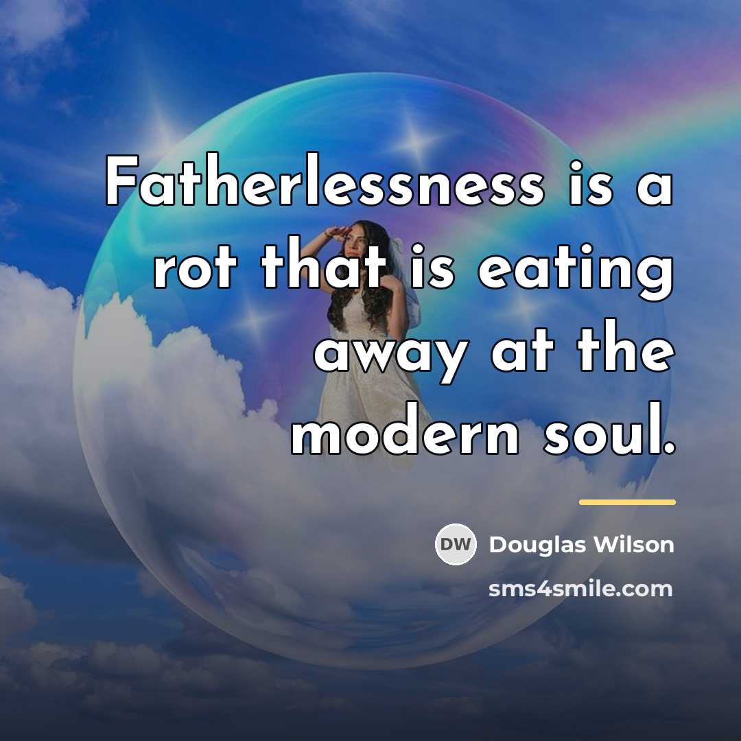 “Fatherlessness is a rot that is eating away at the…” quote by Douglas Wilson