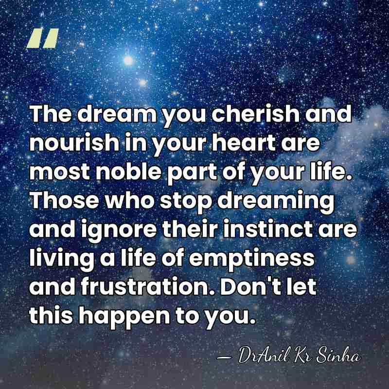 The dream you cherish and nourish in your heart are most noble&hellip; - DrAnil Kr Sinha