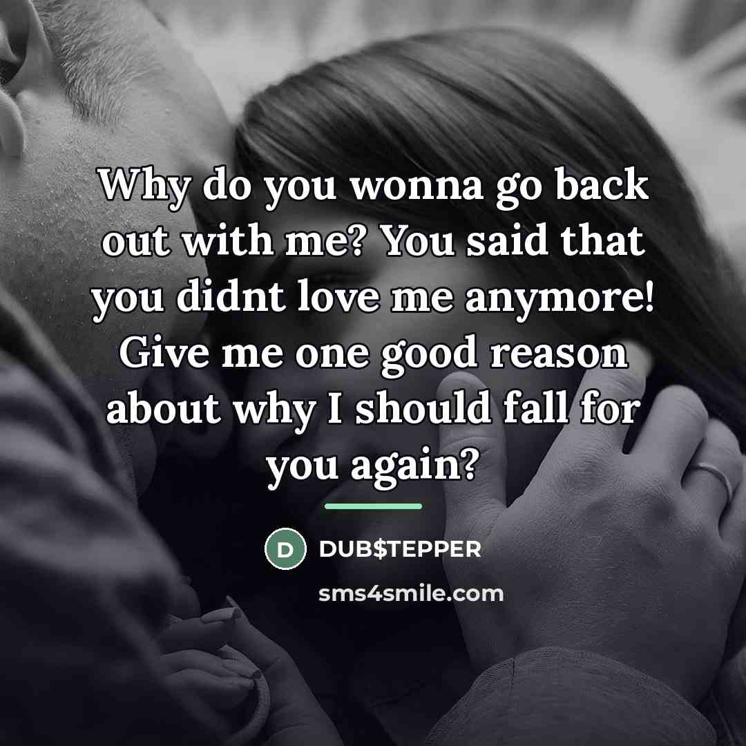 “Why do you wonna go back out with me? You…” quote by DUB$TEPPER