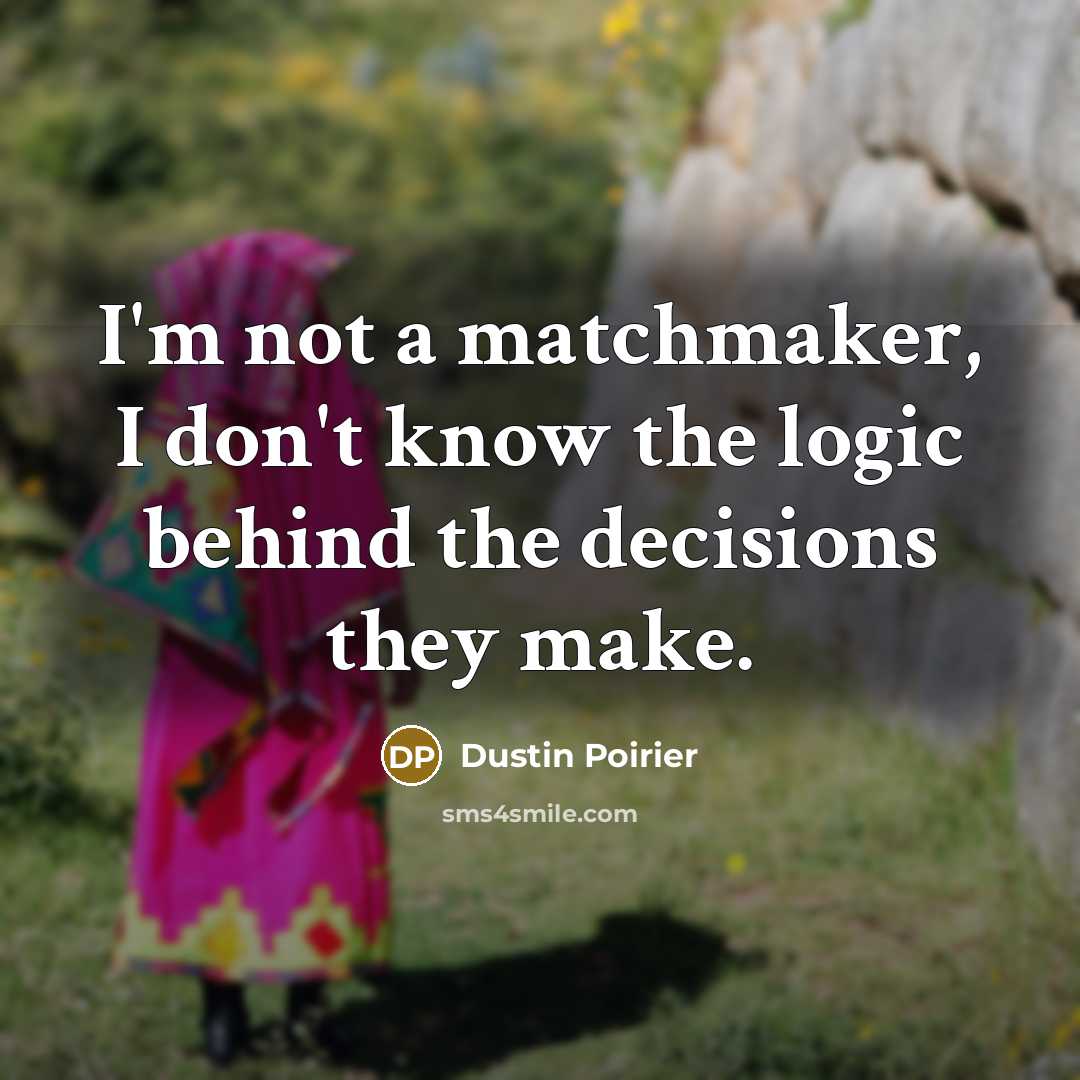 “I'm not a matchmaker, I don't know the logic behind…” quote by Dustin Poirier