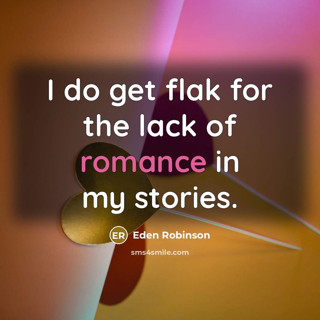 “I do get flak for the lack of romance in…” quote by Eden Robinson