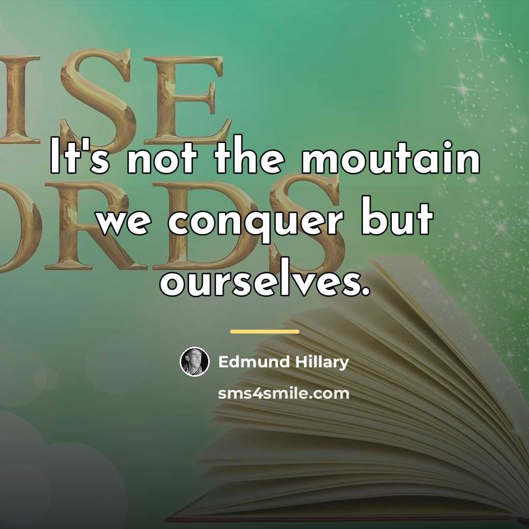 “It's not the moutain we conquer but ourselves.…” quote by Edmund Hillary