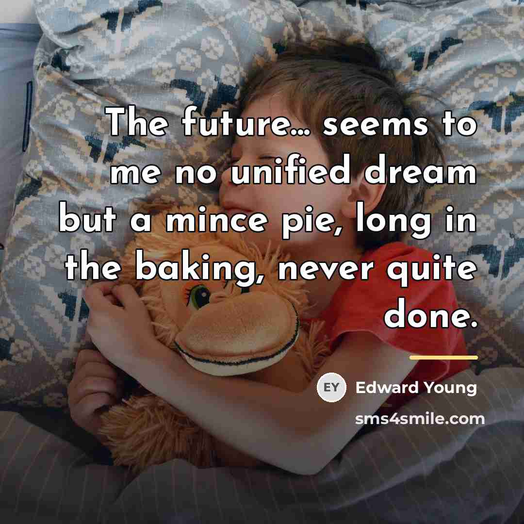 “The future... seems to me no unified dream but a…” quote by Edward Young
