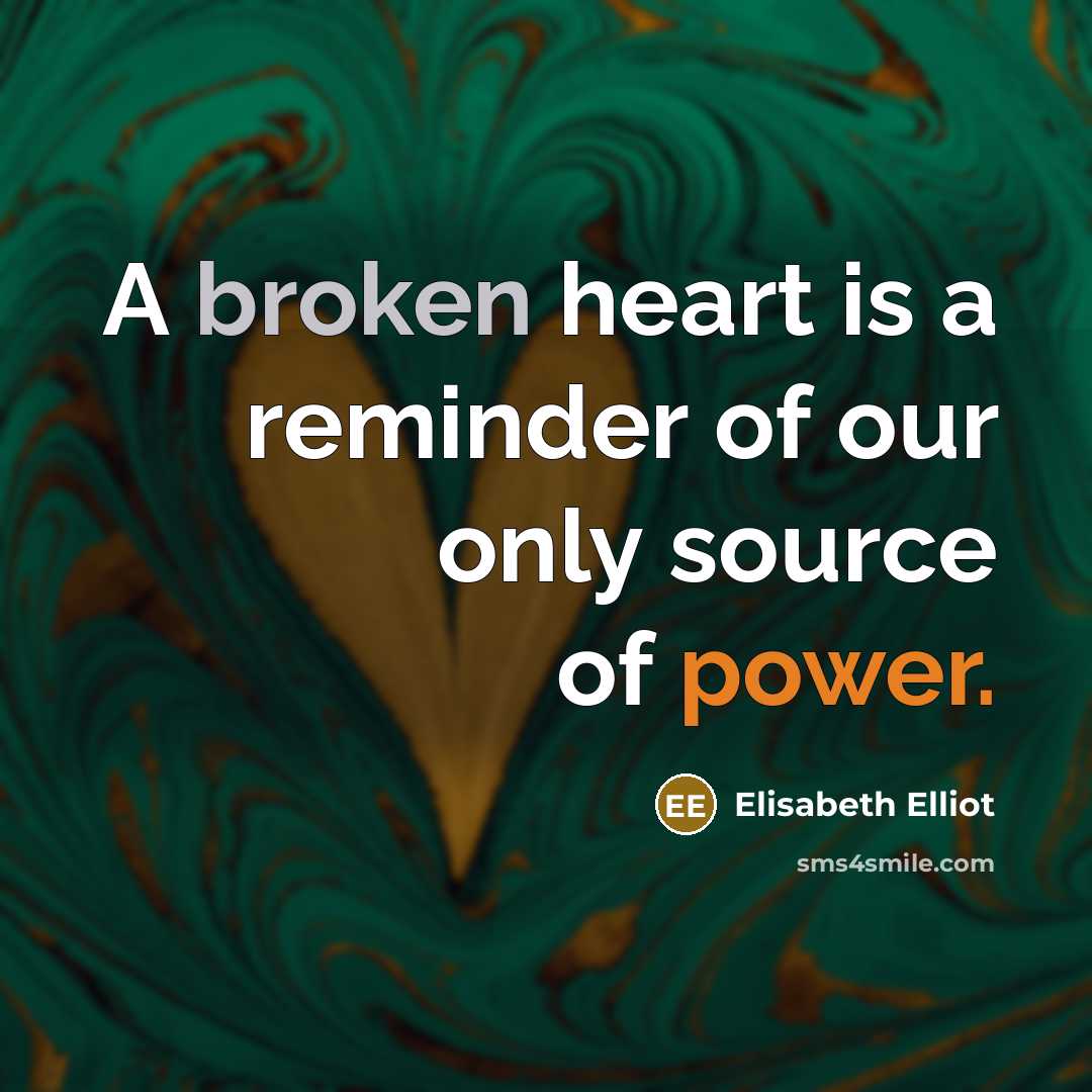 “A broken heart is a reminder of our only source…” quote by Elisabeth Elliot