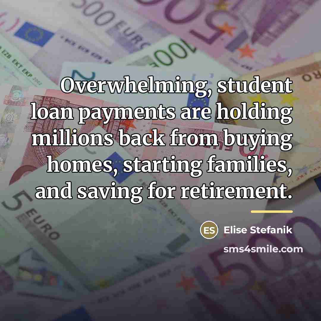 “Overwhelming, student loan payments are holding millions back from buying…” quote by Elise Stefanik